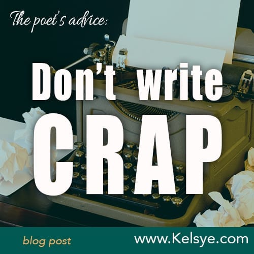 The Poet's Advice Don't Write Crap Kelsye Nelson