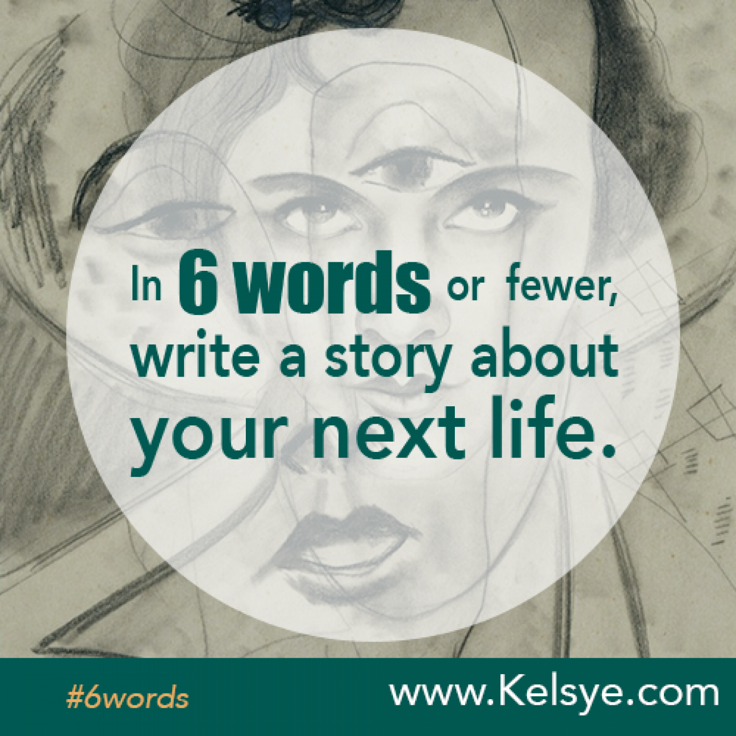 in six words or fewer, write a story about your next life.